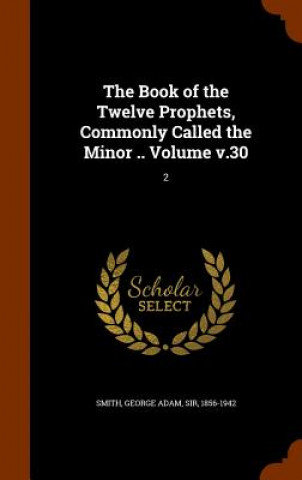 Livre Book of the Twelve Prophets, Commonly Called the Minor .. Volume V.30 