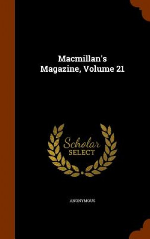 Kniha MacMillan's Magazine, Volume 21 Anonymous