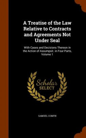 Carte Treatise of the Law Relative to Contracts and Agreements Not Under Seal Samuel Comyn