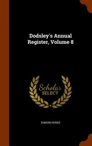 Carte Dodsley's Annual Register, Volume 8 Edmund (University of Chicago) Burke