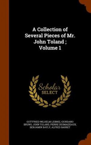 Book Collection of Several Pieces of Mr. John Toland; Volume 1 Gottfried Wilhelm Leibniz