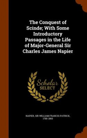 Carte Conquest of Scinde; With Some Introductory Passages in the Life of Major-General Sir Charles James Napier William Francis Patrick Napier