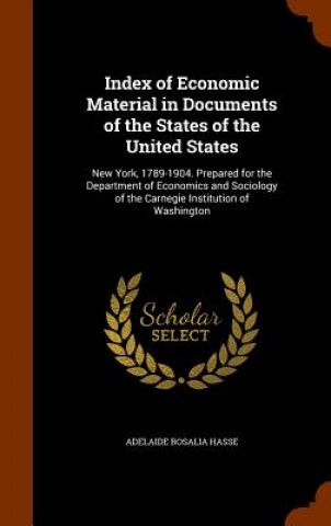 Kniha Index of Economic Material in Documents of the States of the United States Adelaide Rosalia Hasse