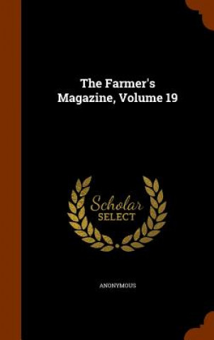 Kniha Farmer's Magazine, Volume 19 Anonymous