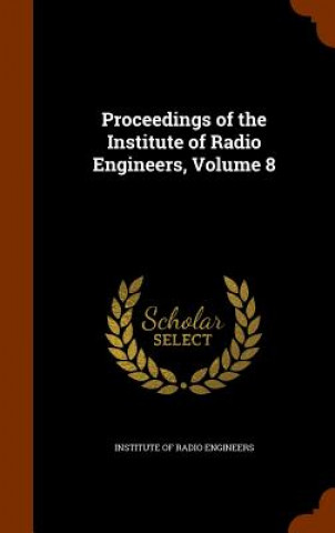 Kniha Proceedings of the Institute of Radio Engineers, Volume 8 