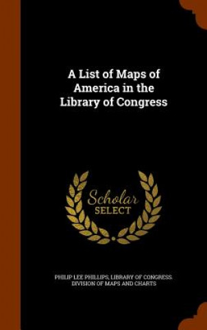 Book List of Maps of America in the Library of Congress Philip Lee Phillips