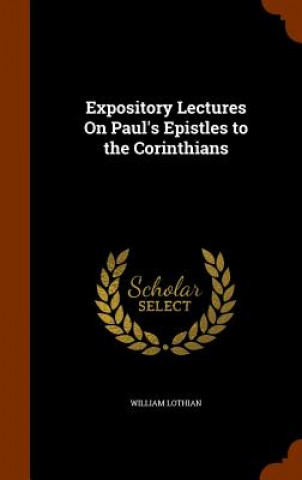 Carte Expository Lectures on Paul's Epistles to the Corinthians William Lothian