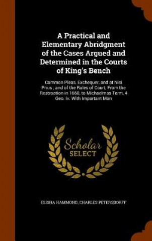 Książka Practical and Elementary Abridgment of the Cases Argued and Determined in the Courts of King's Bench Elisha Hammond