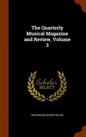 Kniha Quarterly Musical Magazine and Review, Volume 3 Richard MacKenzie Bacon