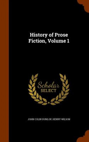 Kniha History of Prose Fiction, Volume 1 John Colin Dunlop