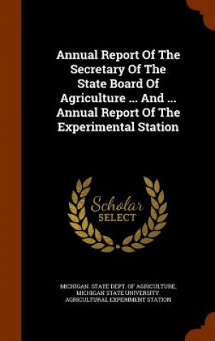 Carte Annual Report of the Secretary of the State Board of Agriculture ... and ... Annual Report of the Experimental Station 