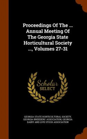 Carte Proceedings of the ... Annual Meeting of the Georgia State Horticultural Society ..., Volumes 27-31 