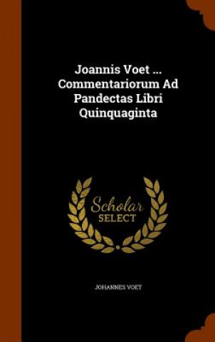 Carte Joannis Voet ... Commentariorum Ad Pandectas Libri Quinquaginta Johannes Voet
