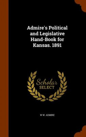 Książka Admire's Political and Legislative Hand-Book for Kansas. 1891 W W Admire