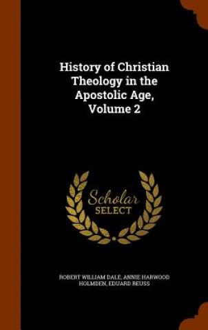 Carte History of Christian Theology in the Apostolic Age, Volume 2 Robert William Dale