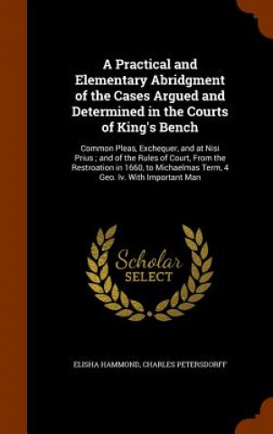 Книга Practical and Elementary Abridgment of the Cases Argued and Determined in the Courts of King's Bench Elisha Hammond