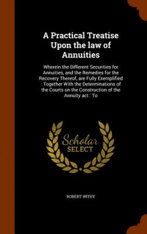 Carte Practical Treatise Upon the Law of Annuities Robert Withy