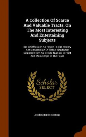 Книга Collection of Scarce and Valuable Tracts, on the Most Interesting and Entertaining Subjects John Somers Somers