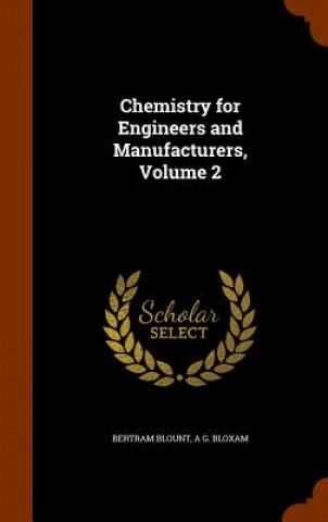 Książka Chemistry for Engineers and Manufacturers, Volume 2 Bertram Blount