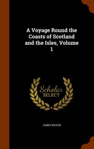 Carte Voyage Round the Coasts of Scotland and the Isles, Volume 1 Wilson