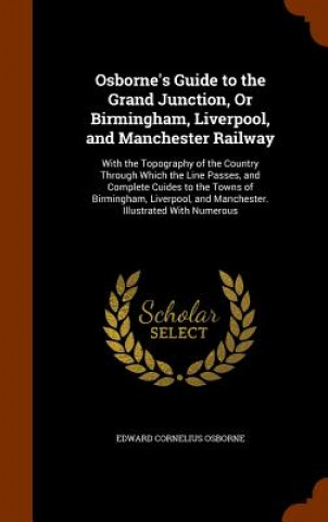 Carte Osborne's Guide to the Grand Junction, or Birmingham, Liverpool, and Manchester Railway Edward Cornelius Osborne