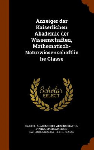 Βιβλίο Anzeiger Der Kaiserlichen Akademie Der Wissenschaften, Mathematisch-Naturwissenschaftliche Classe 