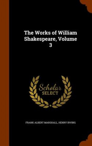 Książka Works of William Shakespeare, Volume 3 Frank Albert Marshall