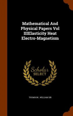 Carte Mathematical and Physical Papers Vol Iiielasticity Heat Electro-Magnetism Thomson