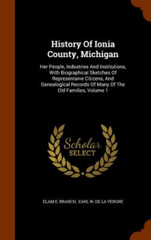 Kniha History of Ionia County, Michigan Elam E Branch