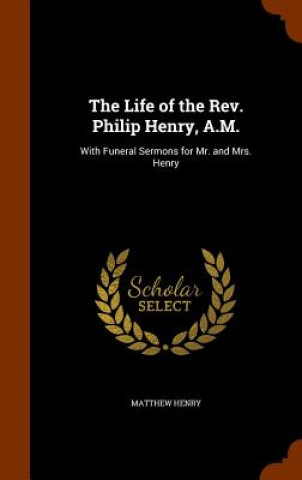 Carte Life of the REV. Philip Henry, A.M. Professor Matthew Henry