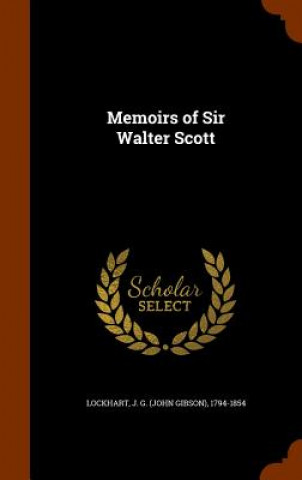 Kniha Memoirs of Sir Walter Scott J G 1794-1854 Lockhart