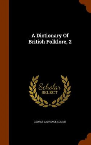 Kniha Dictionary of British Folklore, 2 George Laurence Gomme
