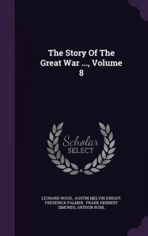Kniha Story of the Great War ..., Volume 8 Leonard Wood