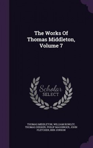 Kniha Works of Thomas Middleton, Volume 7 Professor Thomas Middleton