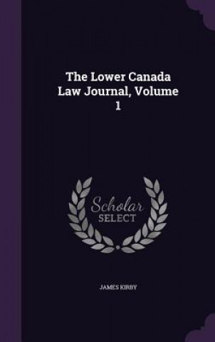 Kniha Lower Canada Law Journal, Volume 1 Kirby