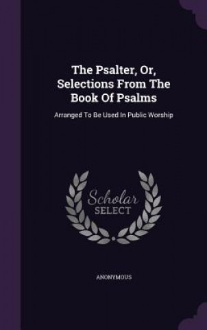 Kniha Psalter, Or, Selections from the Book of Psalms 