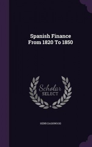 Carte Spanish Finance from 1820 to 1850 Henr Dashwood