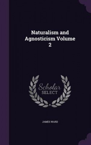 Książka Naturalism and Agnosticism Volume 2 James Ward