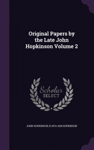 Книга Original Papers by the Late John Hopkinson Volume 2 John Hopkinson