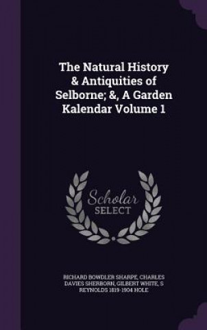 Carte Natural History & Antiquities of Selborne; &, a Garden Kalendar Volume 1 Richard Bowdler Sharpe