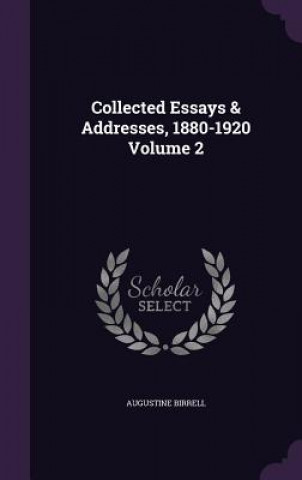 Könyv Collected Essays & Addresses, 1880-1920 Volume 2 Augustine Birrell