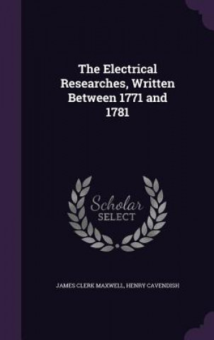 Carte Electrical Researches, Written Between 1771 and 1781 James Clerk Maxwell
