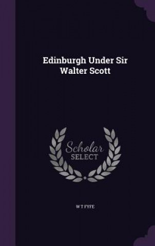 Kniha Edinburgh Under Sir Walter Scott W T Fyfe