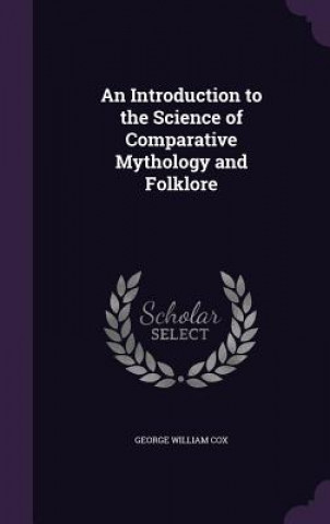 Kniha Introduction to the Science of Comparative Mythology and Folklore George William Cox