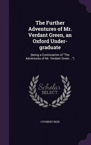 Carte Further Adventures of Mr. Verdant Green, an Oxford Under-Graduate Cuthbert Bede