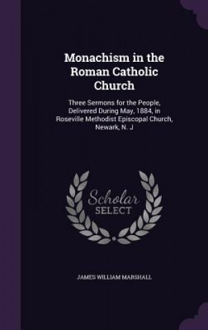 Kniha Monachism in the Roman Catholic Church James William Marshall