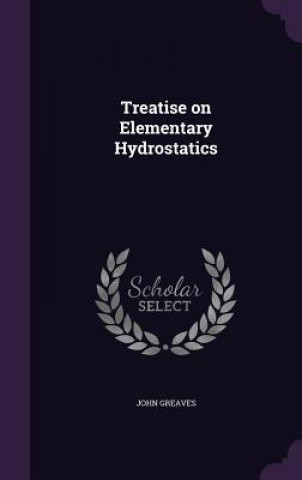 Kniha Treatise on Elementary Hydrostatics Greaves