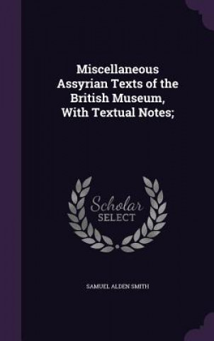 Książka Miscellaneous Assyrian Texts of the British Museum, with Textual Notes; Samuel Alden Smith