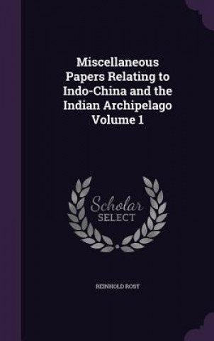 Kniha Miscellaneous Papers Relating to Indo-China and the Indian Archipelago Volume 1 Reinhold Rost