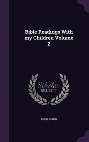 Könyv Bible Readings with My Children Volume 2 Philip Cohen